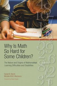 Why is math so hard for some children? : the nature and origins of mathematical learning difficulties and disabilities; Daniel B. Berch, Michèle M. M. Mazzocco; 2007