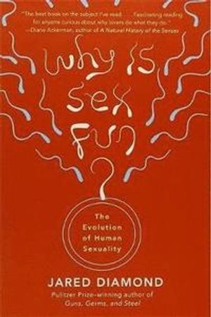Why is sex fun? : the evolution of human sexuality; Jared Diamond; 1997