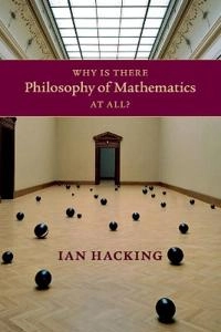 Why is there philosophy of mathematics at all?; Ian Hacking; 2014