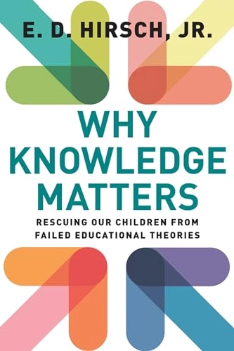 Why knowledge matters : rescuing our children from failed educational theories; Jr Eric Donald Hirsch; 2017