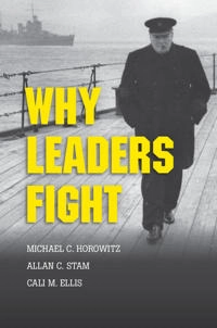 Why leaders fight; Michael Horowitz; 2015