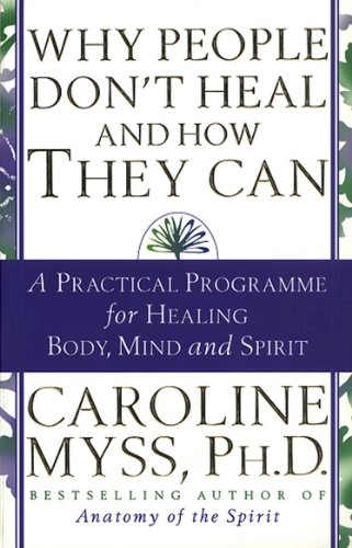 Why people dont heal and how they can; Caroline M. Myss; 1998