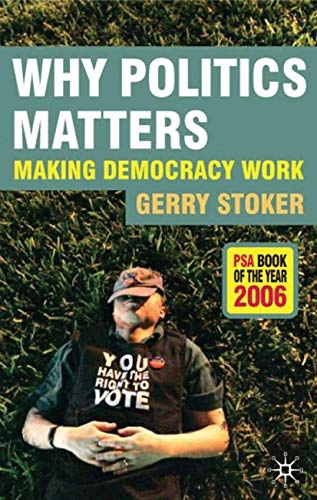 Why politics matter : making democracy work; Gerry Stoker; 2006