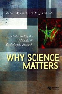 Why Science Matters: Understanding the Methods of Psychological Research; Robert W. Proctor, E. J. Capaldi; 2006