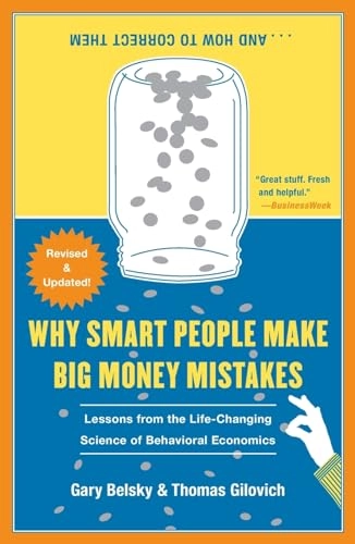 Why Smart People Make Big Money Mistakes... and How to Correct Them: Lessons from the Life-Changing Science of Behavioral Economics; Gary Belsky, Thomas Gilovich; 2010