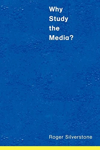 Why study the media?; Roger Silverstone; 1999