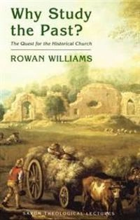 Why study the past? : the quest for the historical church; Rowan Williams; 2005