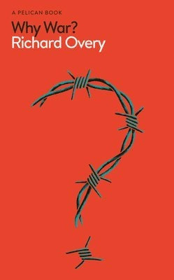 Why war?; R. J. Overy; 2024