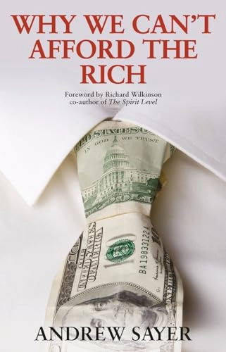 Why we can't afford the rich; R. Andrew Sayer; 2015