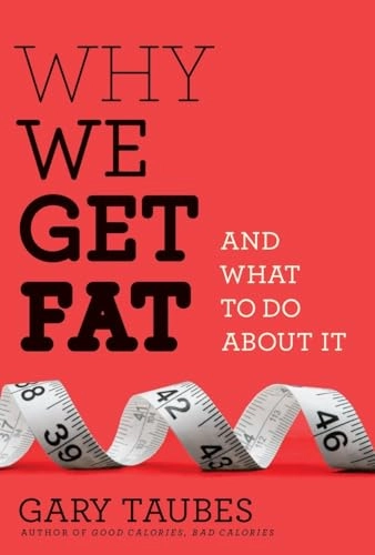 Why We Get Fat; Taubes Gary; 2010