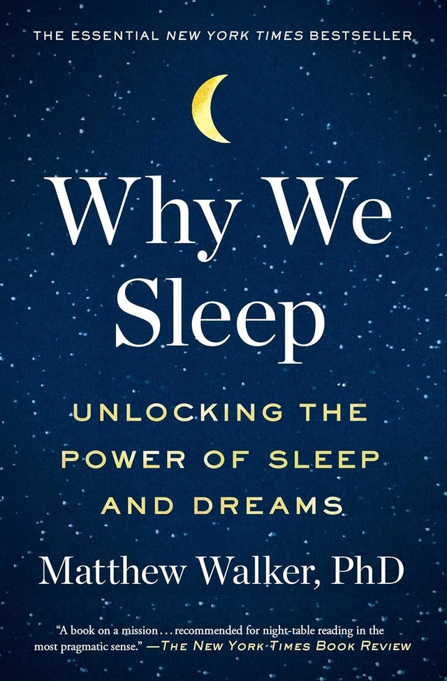 Why We Sleep: Unlocking the Power of Sleep and Dreams; Matthew Walker; 2018