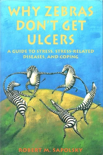 Why zebras don't get ulcers : a guide to stress, stress related diseases, and coping; Sapolsky Robert M; 1994