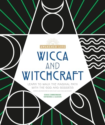 Wicca and Witchcraft: Learn to Walk the Magikal Path with the God and GoddessThe Awakened Life; Denise Zimmermann, Katherine A. Gleason; 2019