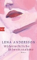 Widerrechtliche Inbesitznahme : Roman; Lena Andersson, Gabriele Haefs; 2017