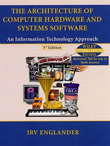 WIE The Architecture of Computer Hardware and System Software: An Informati; Irv Englander; 2003