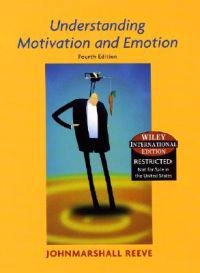 WIE Understanding Motivation and Emotion, 4th Edition, Wiley International; Johnmarshall Reeve; 2004