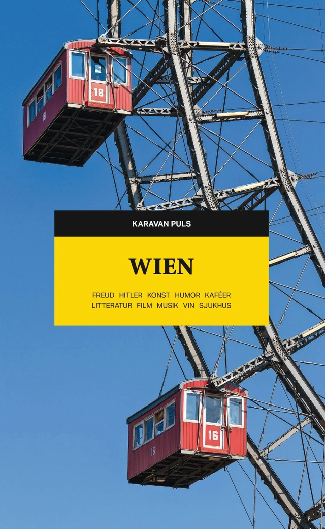 Wien : Freud, Hitler, konst, humor, kaféer, litteratur, film, musik, vin, sjukhus; Jonas Ellerström, Anders Fagerström, Linda Fagerström, Margareta Flygt, Torbjörn Flygt, Sofia Nyblom, Anders Rydell, Michael Tapper, Olof Åkerlund; 2018