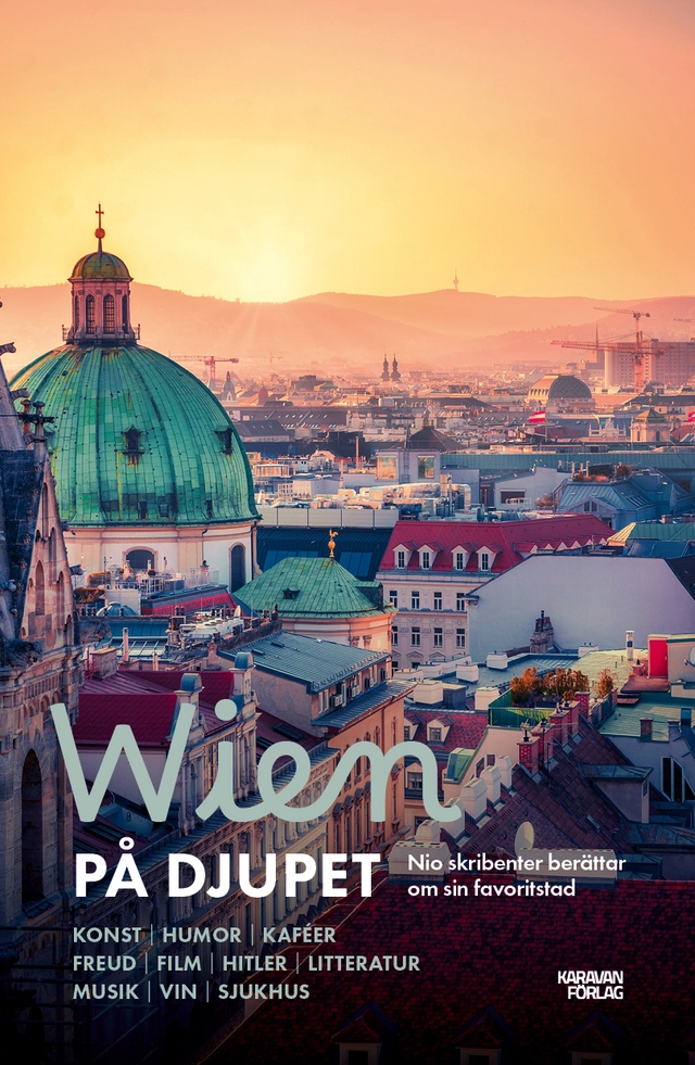 Wien på djupet : nio skribenter berättar om sin favoritstad; [med bidrag av] Anders Fagerström, Olof Åkerlund, Anders Rydell, Linda Fagerström, Margareta Flygt, Jonas Ellerström, Torbjörn Flygt, Michael Tapper, Sofia Nyblom; 2024