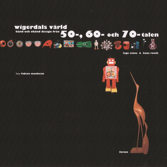 Wigerdals värld : Känd och okänd design från 50-, 60- och 70-talen; Lage Stone, Hans Rooth; 2003