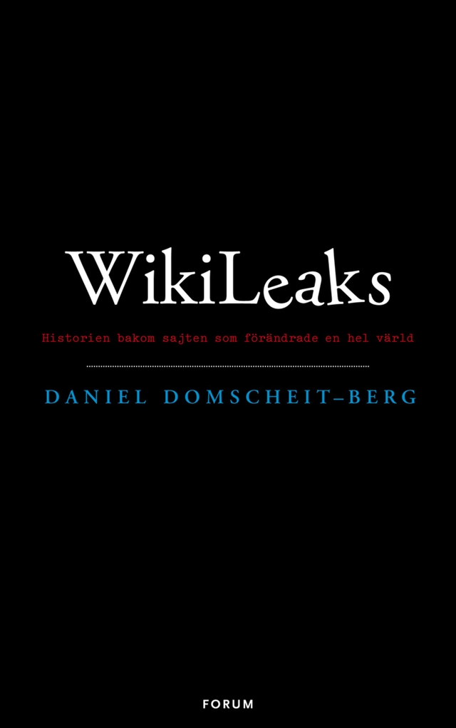 WikiLeaks : historien bakom sajten som förändrade en hel värld; Daniel Domscheit-Berg; 2011
