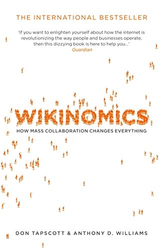 Wikinomics : how mass collaboration changes everything; Don Tapscott; 2008