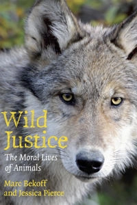 Wild justice : the moral lives of animals; Marc Bekoff; 2009