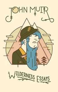 Wilderness Essays; John Muir; 2011