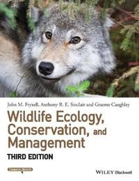 Wildlife Ecology, Conservation, and Management; John M. Fryxell, Anthony R. E. Sinclair, Graeme Caughley; 2014