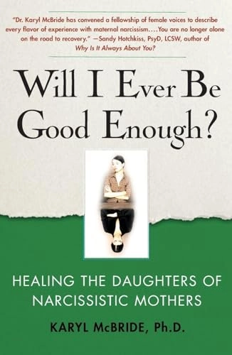 Will I ever be good enough? : healing the daughters of narcissistic mothers; Karyl McBride; 2008