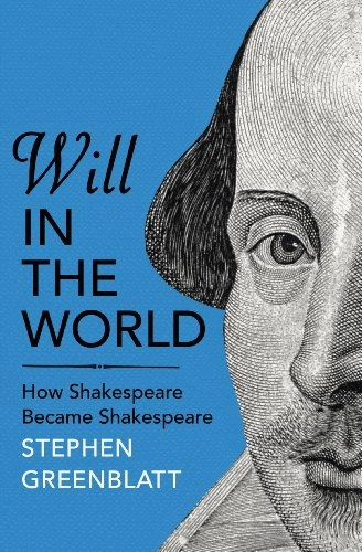 Will in the World : how Shakespeare became Shakespeare.; Stephen. Greenblatt; 2014