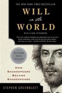 Will in the world : how Shakespeare became Shakespeare ; with a new arfterword; Stephen Greenblatt; 2016