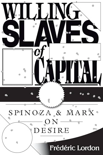 Willing slaves of capital : Spinoza and Marx on desire; Frédéric Lordon; 2014