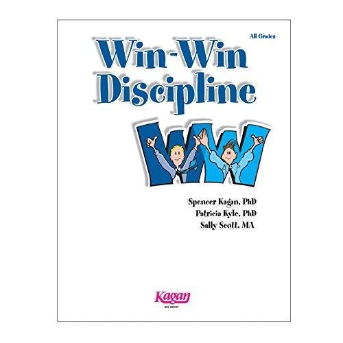Win-win Discipline: Strategies for All Discipline Problems; Spencer Kagan, Patricia B. Kyle, Sally Scott; 2007