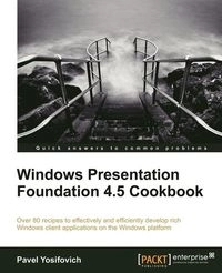 Windows Presentation Foundation 4.5 Cookbook; Pavel Yosifovich; 2012