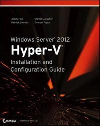 Windows Server 2012 Hyper-V Installation and Configuration Guide; Aidan Finn, Patrick Lownds, Michel Luescher, Dami Flynn; 2013