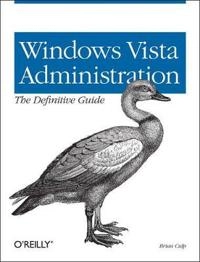 Windows Vista Administration: The Definitive Guide; Brian Culp; 2007