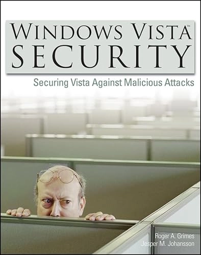WindowsTM Vista Security: Securing Vista Against Malicious Attacks; Roger A. Grimes, Jesper M. Johansson; 2007