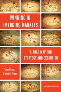 Winning in emerging markets : a road map for strategy and execution; Tarun Khanna; 2010