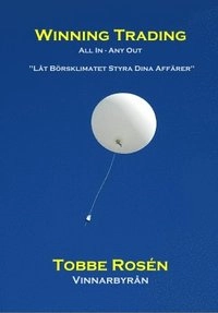 Winning trading : all in - any out : "ta kontroll över dina aktieaffärer"; Tobbe Rosén; 2011