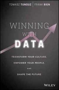 Winning with Data: Transform Your Culture, Empower Your People, and Shape t; Tom Tunguz, Frank Bien; 2016