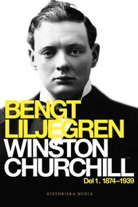 Winston Churchill. Del 1, 1874-1939; Bengt Liljegren; 2013