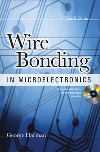 WIRE BONDING IN MICROELECTRONICS, 3/E; George Harman; 2010