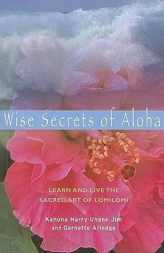 Wise Secrets of Aloha; Kahuna Harry Uhane Jim, Garnette Arledge; 2007