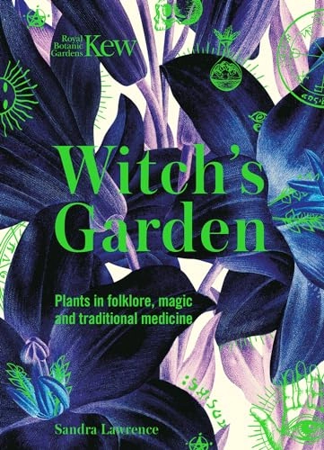Witch's garden : plants in folklore, magic and traditional medicine; Sandra (Journalist) Lawrence; 2020