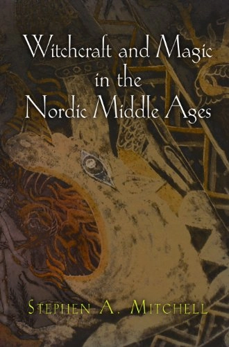 Witchcraft and magic in the Nordic Middle Ages; Stephen Arthur Mitchell; 2011