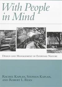 With people in mind : design and management of everyday nature; Rachel Kaplan; 1998