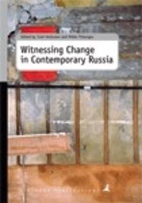 Witnessing change in contemporary Russia; Tomi Huttunen, Mikko Ylikangas; 2010