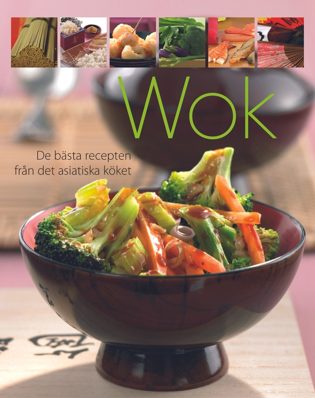 Wok : de bästa recepten från det asiatiska köket; Harald Nordli; 2016