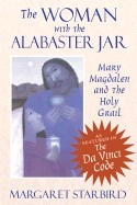 Woman with the alabaster jar - mary magdalen and the holy grail; Margaret Starbird; 2001