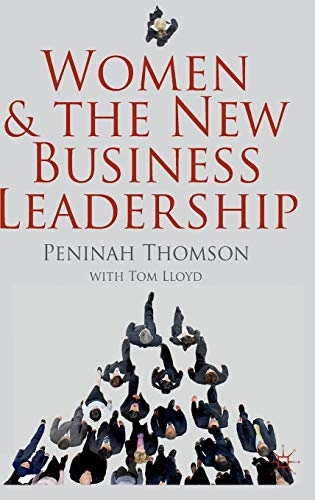 Women and the New Business Leadership; P Thomson, T Lloyd; 2011